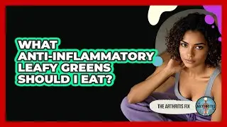 What Anti-Inflammatory Leafy Greens Should I Eat?