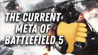 The Current Meta In Battlefield 5 Is Absolutely AWFUL