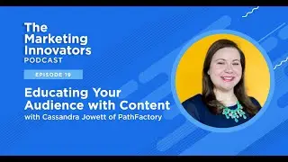 Educating Your Audience with Content, with Cassandra Jowett of PathFactory