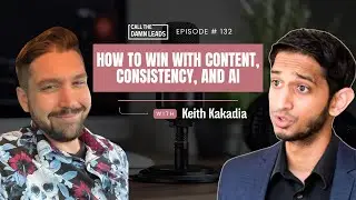 How to Win with Content, Consistency, and AI with Keith Kakadia