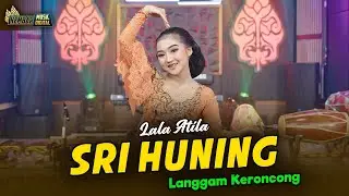 LALA ATILA - SRI HUNING KERONCONG - KEMBAR CAMPURSARI ( Official Music Video)