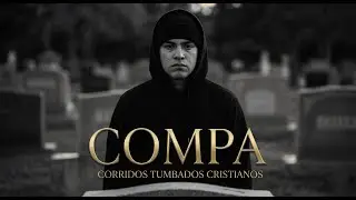 Corrido Tumbado Cristiano | COMPA (Duelo y Redención)