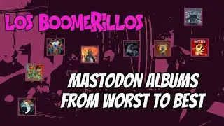 LOS BOOMERILLOS ELITISTAS CABRONES S2E32. Mastodon Albums: From Worst to Best