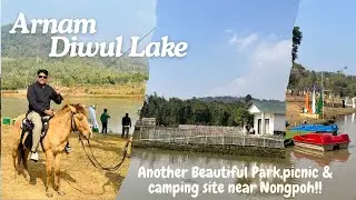 Arnam Diwul Lake ,Another Beautiful Park,Picnic and Camping site near Nongpoh,Meghalaya!