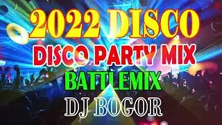 DISCO PARTY MIX 2022 BATTLE REMIX EDITION DJ BOGOR REMIX PLSYLIST 2022