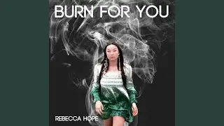Burn for You