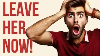 10 SIGNS SHE'S NOT WORTH YOUR TIME - (It's Time to Leave)