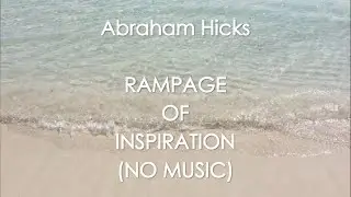 Abraham Hicks - RAMPAGE - NO MUSIC - RAMPAGE OF INSPIRATION! (No ads)