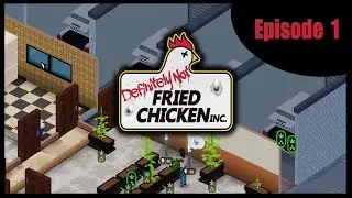 Definitely Not Fried Chicken - Ep 1 - Set Up Shop, Learning The Business