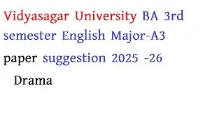Vidyasagar University BA 3rd semester English Major-A3paper suggestion 2025 -26  Drama