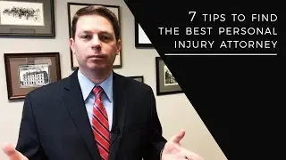 7 Tips to Find the Best Personal Injury Attorney