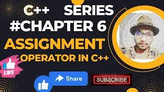 #chapter6 Part 3Assignment Operator Operator in C++
