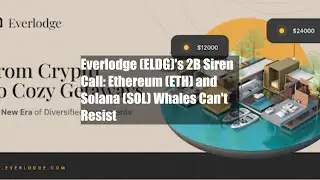 Everlodge (ELDG)'s $82B Siren Call: Ethereum (ETH) and Solana (SOL) Whales Can't Resist