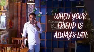 WHEN YOUR FRIEND IS ALWAYS LATE 