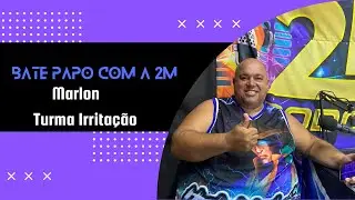 Marlon ( Turma Irritação ) - Bate Papo Com a 2M #25