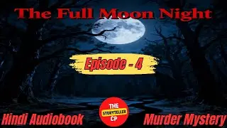 The Full Moon Night - Murder Mystery - Episode 4 - Hindi Audiobook