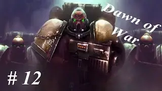 Let's play Dawn of War: Part 12 Slow Corruption