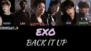 (T&uuml;rk&ccedil;e &ccedil;eviri) EXO (엑소) Back It Up 