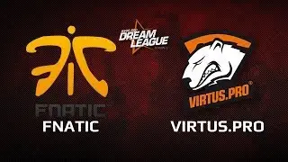 Virtus.Pro vs Fnatic, DreamLeague Day 5 Game 1