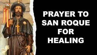 PRAYER TO SAN ROQUE FOR HEALING