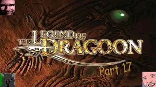 Legend of Dragoon #17 | w/ Aerexon, Ashtonmb87, and Knightofwind2