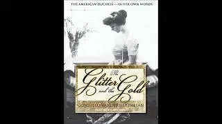 Glitter and the Gold: The American Duchess---In Her Own Words - Consuelo Vanderbilt Balsan