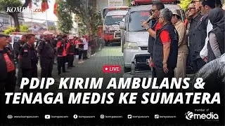 🔴LIVE - PDIP Kirim 30 Ambulans dan Tim Medis untuk Tangani Banjir Sumatera