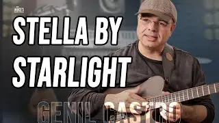 Chord Melody ideas for Stella by Starlight, Thoughts on Stella | Genil Castro