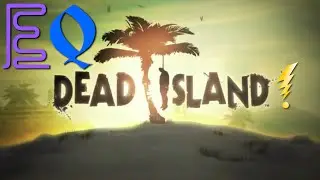 ElectriQuest Plays: Dead Island