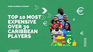 TOP 10 MOST EXPENSIVE OVER 30 CARIBBEAN PLAYERS