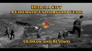 Hell is a City A Cinematic Exploration Guide Oldham and Beyond