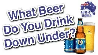 What Beer Do You Drink Down Under? | Learn Australian English | Aussie Culture