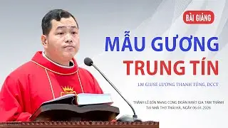 BÀI GIẢNG: BỔN MẠNG CỘNG ĐOÀN NHẤT GIA TAM THÁNH - LM GIUSE LƯƠNG THANH TÙNG, DCCT