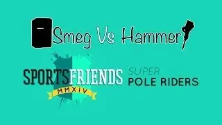 Super Pole Riders - Smeg Vs Hammer