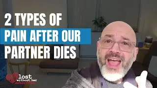 2 types of pain we experience after the death of our partner
