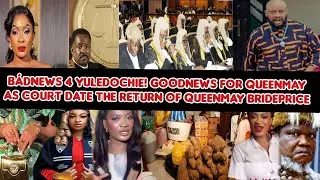 BádNews 4 YulEdochie! Хорошие новости для QueenMay: суд назначил дату возврата выкупа за невесту ...