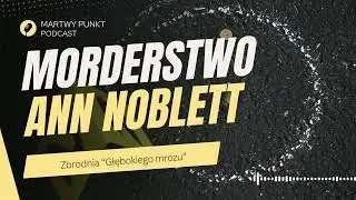 Zbrodnia &ldquo;Głębokiego mrozu&rdquo;.  Morderstwo Ann Noblett