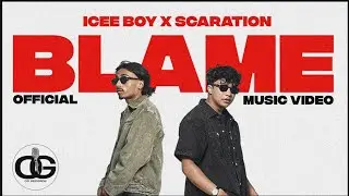 BLAME - ICEE BOY X @scaration (OFFICIAL M/V)
