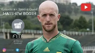 ATF Episode 8 - Matthew Booth