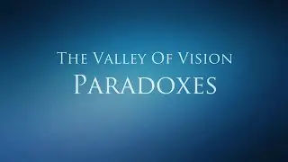 The Valley of Vision - Paradoxes (Penitence & Deprecation)