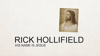 Rick Hollifield -  His Name Is Jesus  (4K)