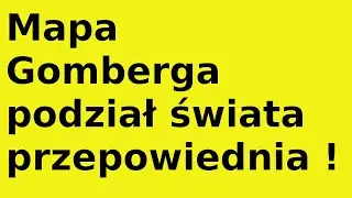 Mapa Gomberga podział świata przepowiednia !