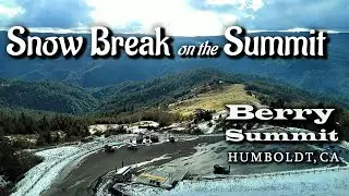 Discover Humboldt: Snow Break on the Summit ~ Berry Summit ~ Humboldt, California
