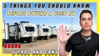 SHOULD I BUY A USED RV? 5 THINGS YOU SHOULD KNOW ABOUT BUYING A USED RV! WHAT ARE PROS/CONS TO USED?