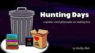 Hunting Days (a spoken word philosophy about seeking love)