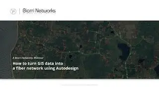 How to turn GIS data into a fiber network using Auto-design - Biarri Networks Webinars