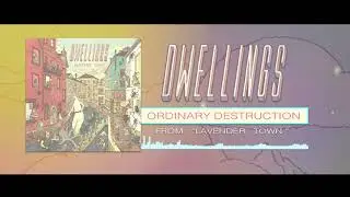 DWELLINGS - Ordinary Destruction (Official Stream)