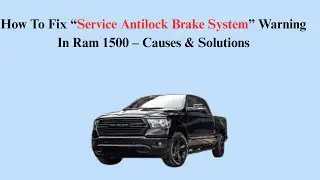 How To Fix &ldquo;Service Antilock Brake System&rdquo; Warning In Ram 1500 &ndash; Causes & Solutions