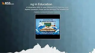 A Conversation With Dr. Adam Wolfsdorf (Pt I): Teaching in the Riptide: Subversion, Power,...