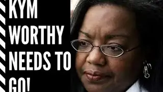 KYM WORTHY NEEDS TO GO!!!
